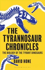 Tyrannosaur Chronicles: The Biology of the Tyrant Dinosaurs цена и информация | Книги о питании и здоровом образе жизни | 220.lv