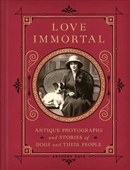 Love Immortal: Antique Photographs and Stories of Dogs and Their People цена и информация | Книги об искусстве | 220.lv