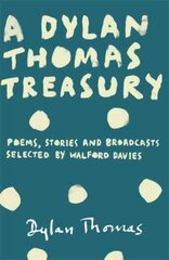 Dylan Thomas Treasury: Poems, Stories and Broadcasts. Selected by Walford Davies cena un informācija | Dzeja | 220.lv