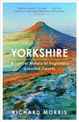 Yorkshire: A lyrical history of England's greatest county цена и информация | Исторические книги | 220.lv
