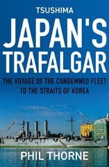 Tsushima: Japan's Trafalgar: The Voyage of the Condemned Fleet to the Straits of Korea cena un informācija | Sociālo zinātņu grāmatas | 220.lv