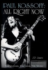 Paul Kossoff: All Right Now: The Guitars, The Gear, The Music цена и информация | Биографии, автобиогафии, мемуары | 220.lv