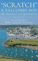 Scratch, A Salcombe Boy: who ran away to sea aged fourteen cena un informācija | Biogrāfijas, autobiogrāfijas, memuāri | 220.lv