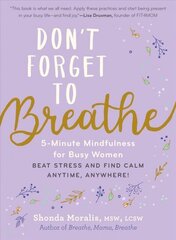 Don't Forget to Breathe: 5-Minute Mindfulness for Busy Women - Beat Stress and Find Calm Anytime, Anywhere! cena un informācija | Pašpalīdzības grāmatas | 220.lv