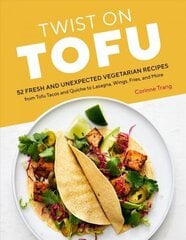 Twist on Tofu: 52 Fresh and Unexpected Vegetarian Recipes, from Tofu Tacos and Quiche to Lasagna, Wings, Fries, and More: Fresh and Unexpected Recipes, from Tofu Tacos and Quiche to Lasagna, Wings, Fries, and More cena un informācija | Pavārgrāmatas | 220.lv