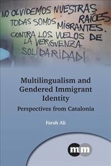 Multilingualism and Gendered Immigrant Identity: Perspectives from Catalonia cena un informācija | Sociālo zinātņu grāmatas | 220.lv