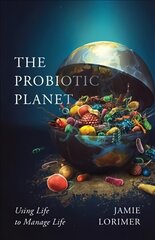 Probiotic Planet: Using Life to Manage Life cena un informācija | Ekonomikas grāmatas | 220.lv