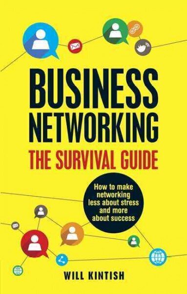 Business Networking: The Survival Guide: How to make networking less about stress and more about success цена и информация | Ekonomikas grāmatas | 220.lv