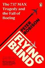 Flying Blind: The 737 MAX Tragedy and the Fall of Boeing cena un informācija | Ekonomikas grāmatas | 220.lv