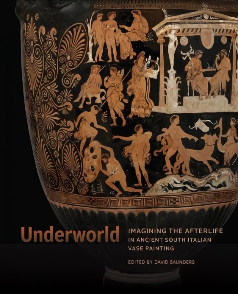 Underworld - Imagining the Afterlife in Ancient South Italian Vase Painting cena un informācija | Mākslas grāmatas | 220.lv