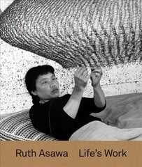 Ruth Asawa: Life's Work цена и информация | Книги об искусстве | 220.lv