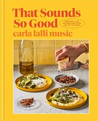 That Sounds So Good: 100 Real-Life Recipes for Every Day of the Week цена и информация | Книги рецептов | 220.lv
