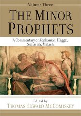 Minor Prophets - A Commentary on Zephaniah, Haggai, Zechariah, Malachi: A Commentary on Zephaniah, Haggai, Zechariah, Malachi цена и информация | Духовная литература | 220.lv
