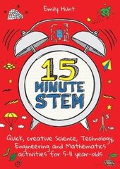 15-Minute STEM: Quick, creative science, technology, engineering and mathematics activities for 5-11 year-olds цена и информация | Развивающие книги | 220.lv