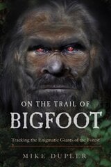 On the Trail of Bigfoot: Tracking the Enigmatic Giants of the Forest cena un informācija | Sociālo zinātņu grāmatas | 220.lv