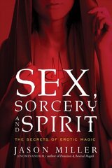 Sex, Sorcery, and Spirit: The Secrets of Erotic Magic cena un informācija | Pašpalīdzības grāmatas | 220.lv
