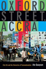 Oxford Street, Accra: City Life and the Itineraries of Transnationalism cena un informācija | Sociālo zinātņu grāmatas | 220.lv