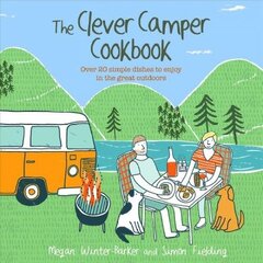 Clever Camper Cookbook: Over 20 Simple Dishes to Enjoy in the Great Outdoors cena un informācija | Pavārgrāmatas | 220.lv