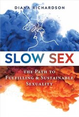 Slow Sex: The Path to Fulfilling and Sustainable Sexuality цена и информация | Самоучители | 220.lv