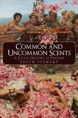 Common and Uncommon Scents: A Social History of Perfume cena un informācija | Pašpalīdzības grāmatas | 220.lv