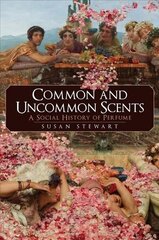 Common and Uncommon Scents: A Social History of Perfume цена и информация | Самоучители | 220.lv