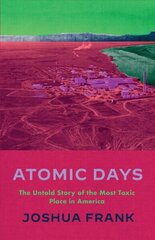 Atomic Days: The Untold Story of the Most Toxic Place in America cena un informācija | Enciklopēdijas, uzziņu literatūra | 220.lv