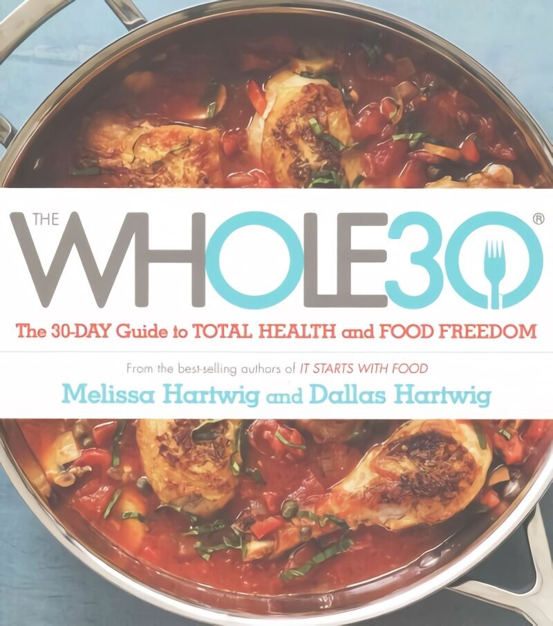 Whole 30: The official 30-day FULL-COLOUR guide to total health and food freedom цена и информация | Pašpalīdzības grāmatas | 220.lv