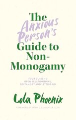 Anxious Person's Guide to Non-Monogamy: Your Guide to Open Relationships, Polyamory and Letting Go cena un informācija | Pašpalīdzības grāmatas | 220.lv
