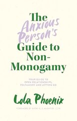 Anxious Person's Guide to Non-Monogamy: Your Guide to Open Relationships, Polyamory and Letting Go цена и информация | Самоучители | 220.lv