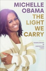 Light We Carry: Overcoming in Uncertain Times cena un informācija | Biogrāfijas, autobiogrāfijas, memuāri | 220.lv