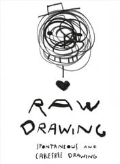 Raw Drawing: spontaneous and carefree drawing cena un informācija | Grāmatas par veselīgu dzīvesveidu un uzturu | 220.lv