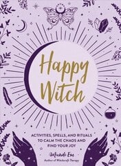 Happy Witch: Activities, Spells, and Rituals to Calm the Chaos and Find Your Joy цена и информация | Самоучители | 220.lv