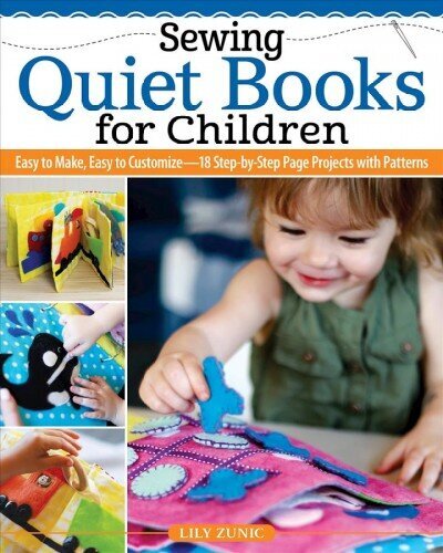 Sewing Quiet Books for Children: Easy to Make, Easy to Customize-18 Step-by-Step Page Projects with Patterns цена и информация | Grāmatas par veselīgu dzīvesveidu un uzturu | 220.lv