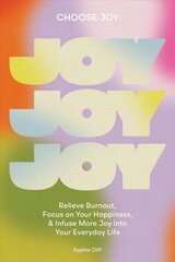 Choose Joy: Relieve Burnout, Focus on Your Happiness, and Infuse More Joy into Your Everyday Life cena un informācija | Pašpalīdzības grāmatas | 220.lv