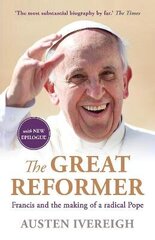 Great Reformer: Francis and the Making of a Radical Pope Main cena un informācija | Biogrāfijas, autobiogrāfijas, memuāri | 220.lv
