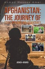 Afghanistan: The Journey of State Building and Democracy: 2001-2020 cena un informācija | Vēstures grāmatas | 220.lv