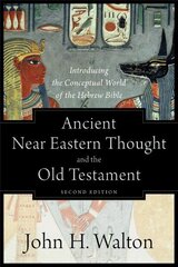 Ancient Near Eastern Thought and the Old Testame - Introducing the Conceptual World of the Hebrew Bible: Introducing the Conceptual World of the Hebrew Bible 2nd Edition cena un informācija | Garīgā literatūra | 220.lv