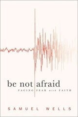 Be Not Afraid: Facing Fear with Faith цена и информация | Духовная литература | 220.lv