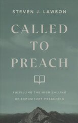 Called to Preach - Fulfilling the High Calling of Expository Preaching: Fulfilling the High Calling of Expository Preaching цена и информация | Духовная литература | 220.lv