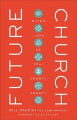 Future Church - Seven Laws of Real Church Growth: Seven Laws of Real Church Growth цена и информация | Духовная литература | 220.lv
