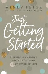 Just Getting Started - Stepping with Courage into God`s Call for the Next Stage of Life: Stepping with Courage into God's Call for the Next Stage of Life cena un informācija | Garīgā literatūra | 220.lv