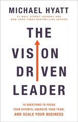Vision Driven Leader - 10 Questions to Focus Your Efforts, Energize Your Team, and Scale Your Business: 10 Questions to Focus Your Efforts, Energize Your Team, and Scale Your Business цена и информация | Книги по экономике | 220.lv
