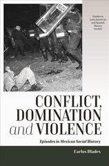 Conflict, Domination, and Violence: Episodes in Mexican Social History cena un informācija | Vēstures grāmatas | 220.lv