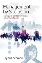 Management by Seclusion: A Critique of World Bank Promises to End Global Poverty cena un informācija | Sociālo zinātņu grāmatas | 220.lv