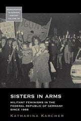 Sisters in Arms: Militant Feminisms in the Federal Republic of Germany since 1968 cena un informācija | Sociālo zinātņu grāmatas | 220.lv