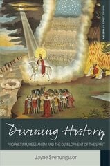 Divining History: Prophetism, Messianism and the Development of the Spirit cena un informācija | Garīgā literatūra | 220.lv