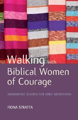 Walking with Biblical Women of Courage: Imaginative studies for Bible meditation cena un informācija | Garīgā literatūra | 220.lv