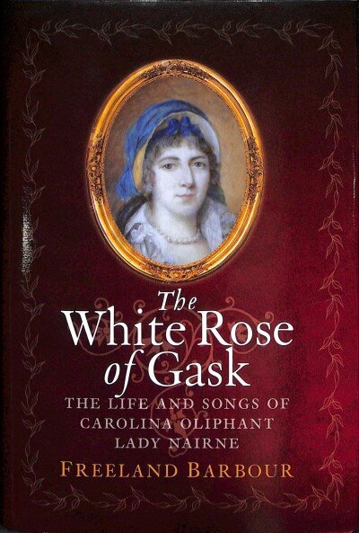 White Rose of Gask: The Life and Songs of Carolina Oliphant, Lady Nairne cena un informācija | Biogrāfijas, autobiogrāfijas, memuāri | 220.lv