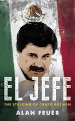 El Jefe: The Stalking of Chapo Guzman cena un informācija | Biogrāfijas, autobiogrāfijas, memuāri | 220.lv