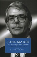 John Major: An Unsuccessful Prime Minister?: Reappraising John Major цена и информация | Биографии, автобиогафии, мемуары | 220.lv